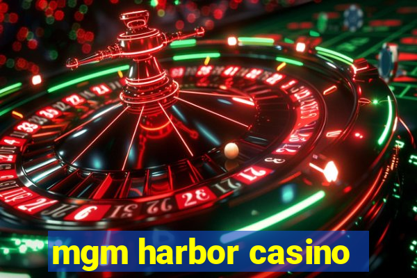 mgm harbor casino