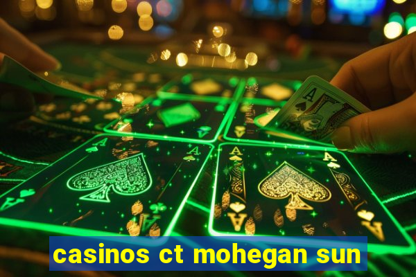 casinos ct mohegan sun