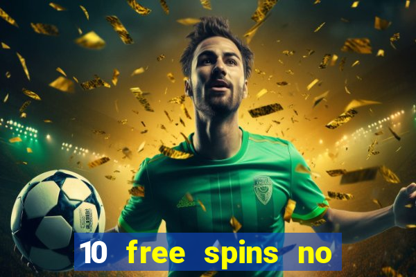 10 free spins no deposit casino 2021