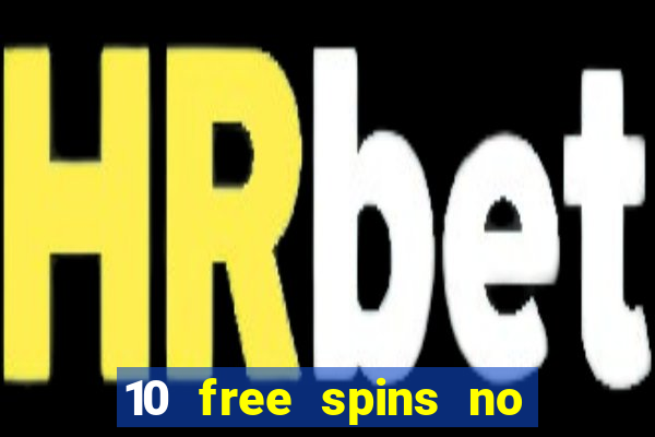 10 free spins no deposit casino 2021