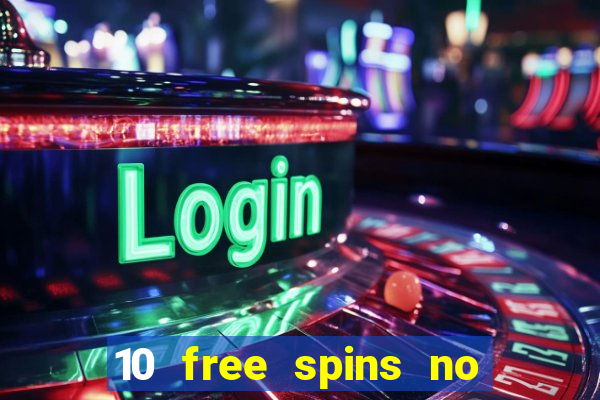 10 free spins no deposit casino 2021