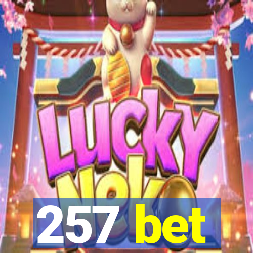 257 bet