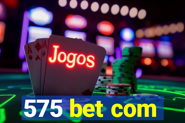 575 bet com