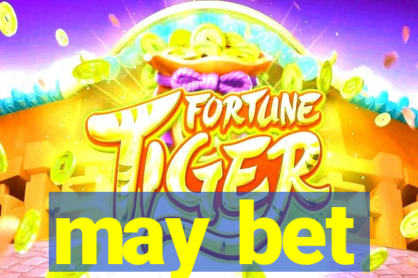 may bet