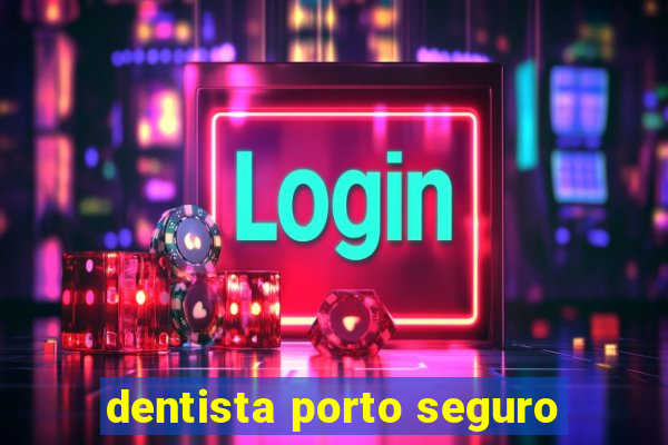 dentista porto seguro