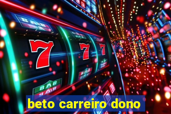 beto carreiro dono