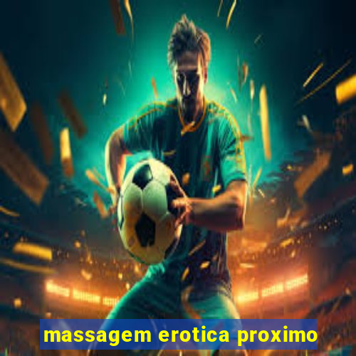 massagem erotica proximo