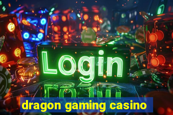 dragon gaming casino