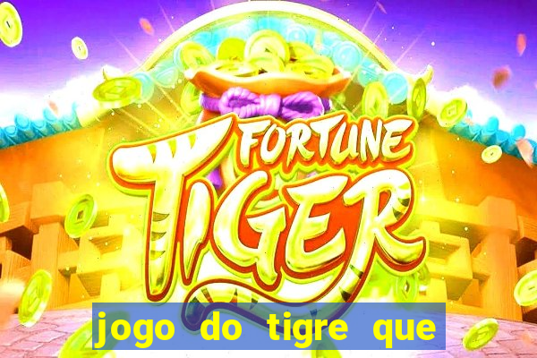 jogo do tigre que da dinheiro no cadastro