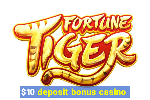 $10 deposit bonus casino