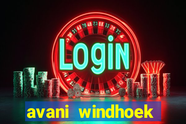 avani windhoek hotel & casino windhoek