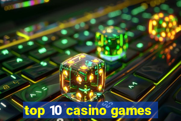 top 10 casino games