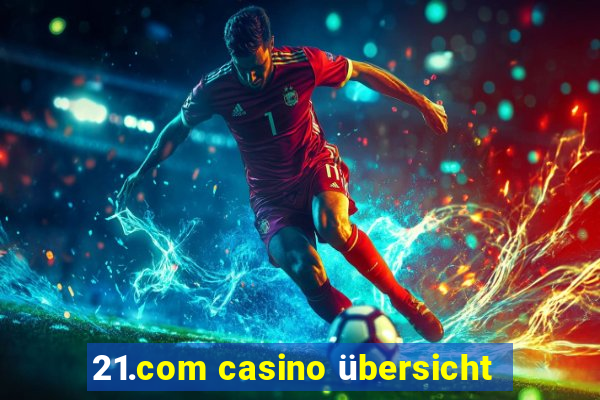 21.com casino übersicht