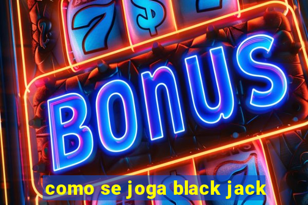 como se joga black jack