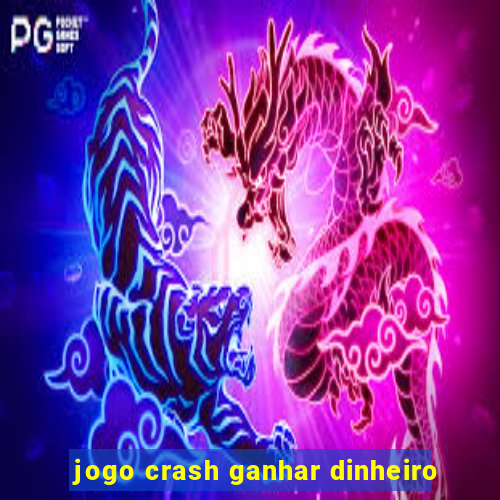 jogo crash ganhar dinheiro