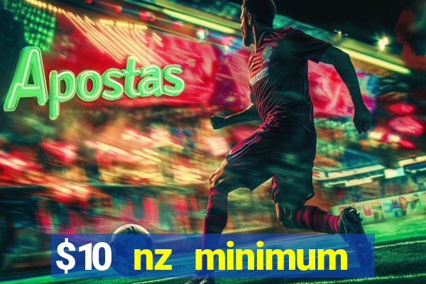 $10 nz minimum deposit casino