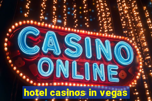 hotel casinos in vegas