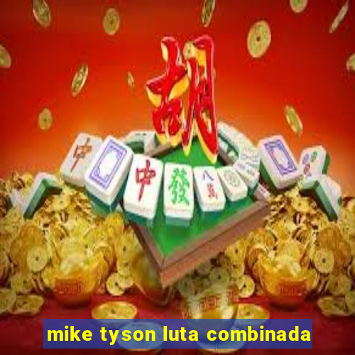 mike tyson luta combinada