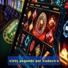 slots pagando por cadastro