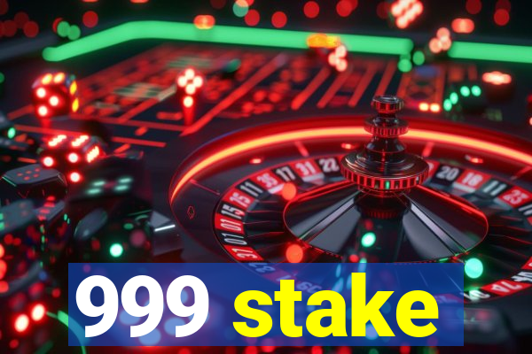 999 stake