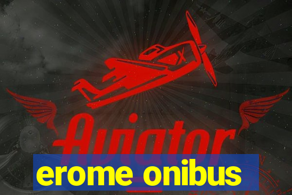 erome onibus