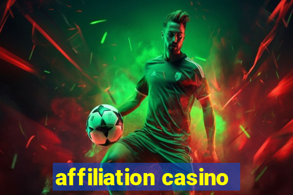 affiliation casino