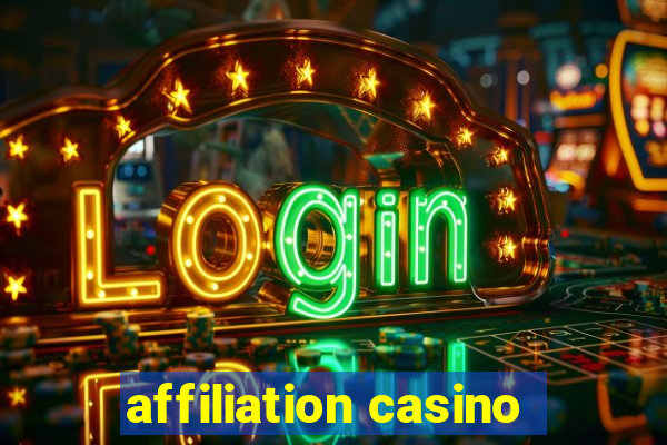 affiliation casino