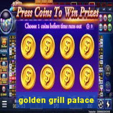 golden grill palace