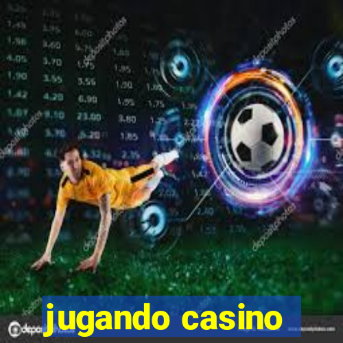 jugando casino