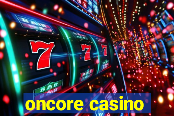 oncore casino