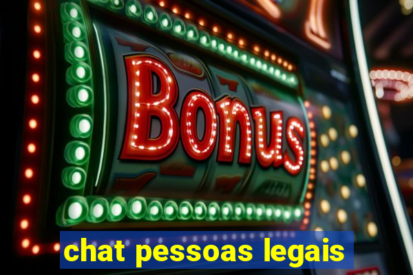 chat pessoas legais