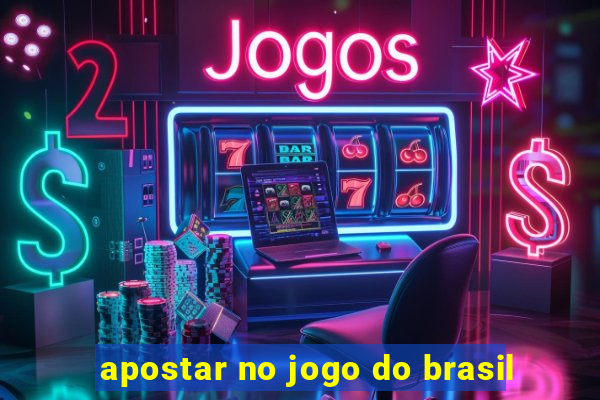 apostar no jogo do brasil