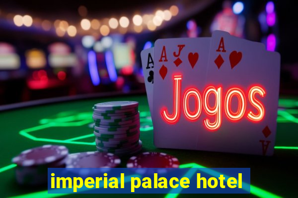 imperial palace hotel