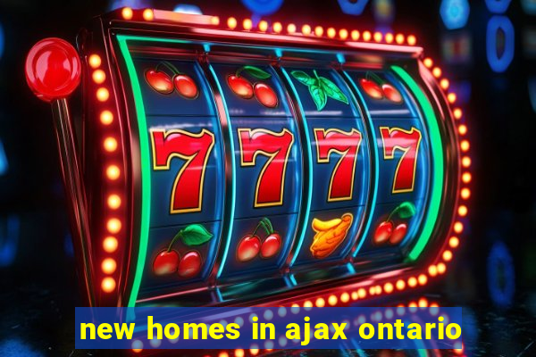 new homes in ajax ontario