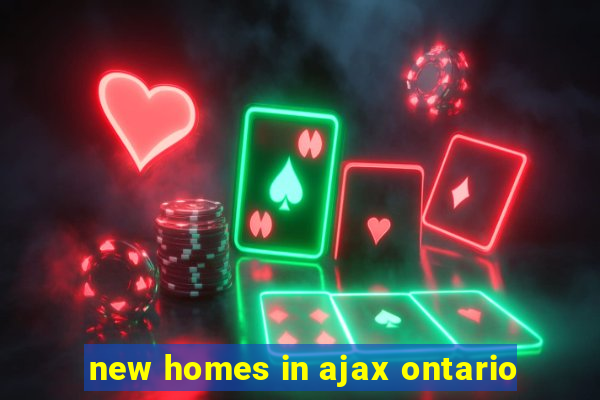 new homes in ajax ontario