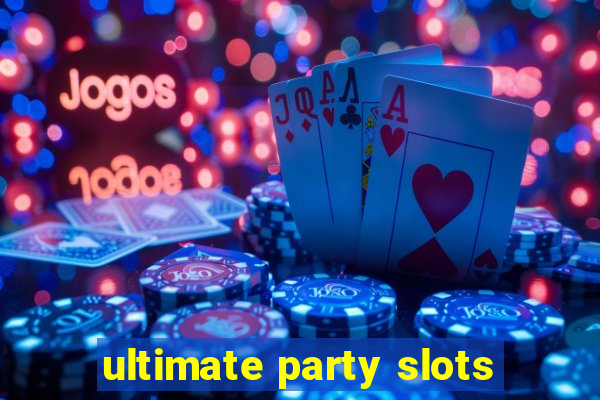 ultimate party slots