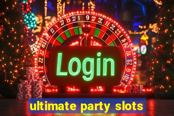 ultimate party slots