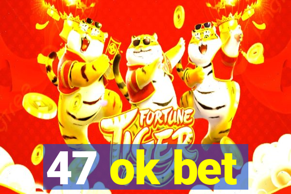 47 ok bet