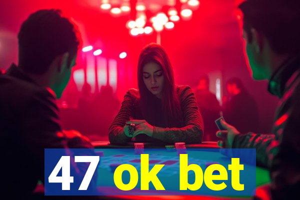 47 ok bet