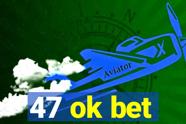 47 ok bet