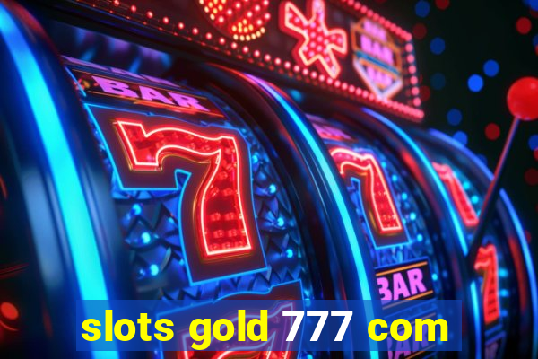 slots gold 777 com