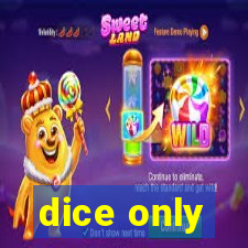 dice only