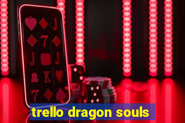 trello dragon souls