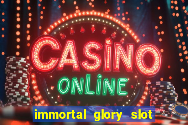 immortal glory slot free play