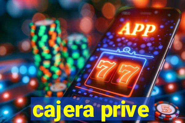 cajera prive