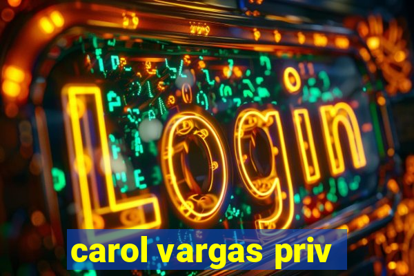 carol vargas priv