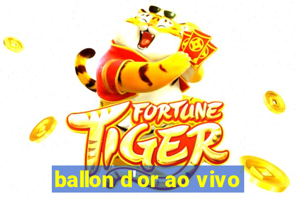 ballon d'or ao vivo