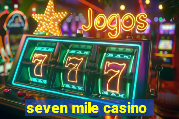 seven mile casino