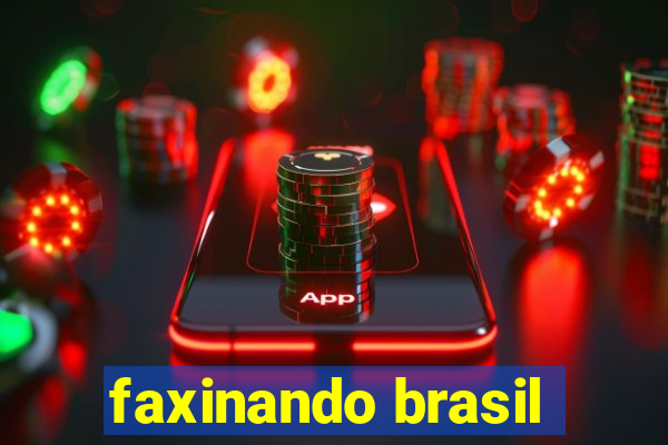 faxinando brasil