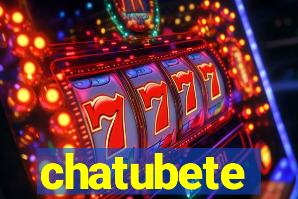 chatubete